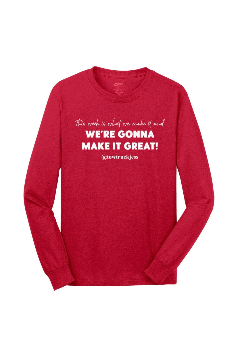 A Free Bracelet with Long Sleeve Red This week is what we make it and We’re Gonna Make it Great! T-Shirt with White Logo