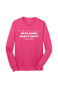 A Free Bracelet with Long Sleeve Sangria Pink This week is what we make it and We’re Gonna Make it Great! T-Shirt.