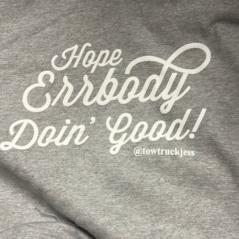 A BIG SAVE $10 OFF (ONE of a KIND- ONLY 1 PRINTED) Heather Grey with White Logo Hope Errbody Doin’ Good Tow Truck Jess Hoodie *WHILE SUPPLIES LAST*