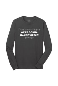 A Free Bracelet with Long Sleeve Charcoal  This week is what we make it and We’re Gonna Make it Great! T-Shirt with White Logo