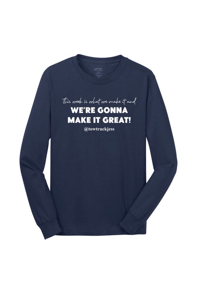 A Free Bracelet with Long Sleeve Navy Blue This week is what we make it and We’re Gonna Make it Great! T-Shirt with White Logo.